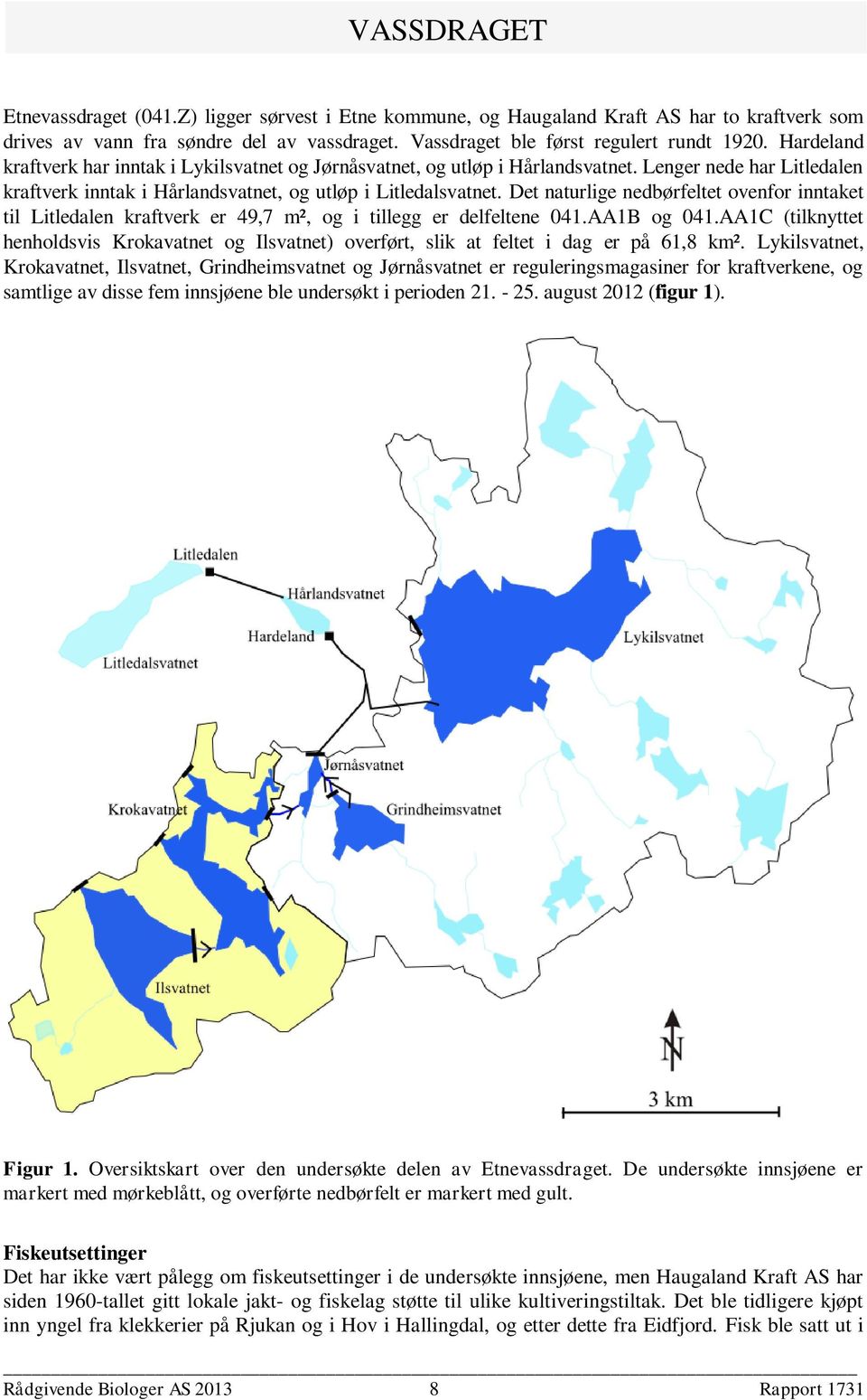 Det naturlige nedbørfeltet ovenfor inntaket til Litledalen kraftverk er 49,7 m², og i tillegg er delfeltene 041.AA1B og 041.