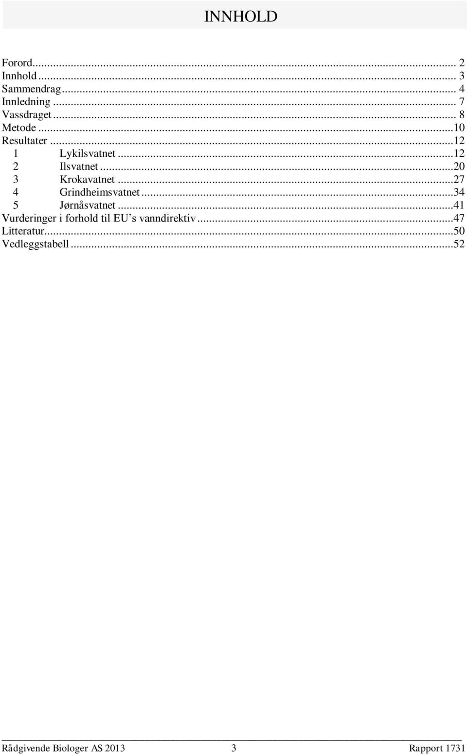 ..27 4 Grindheimsvatnet...34 5 Jørnåsvatnet.