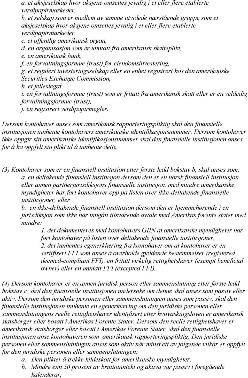 en organisasjon som er unntatt fra amerikansk skatteplikt, e. en amerikansk bank, f. en forvaltningsformue (trust) for eiendomsinvestering, g.