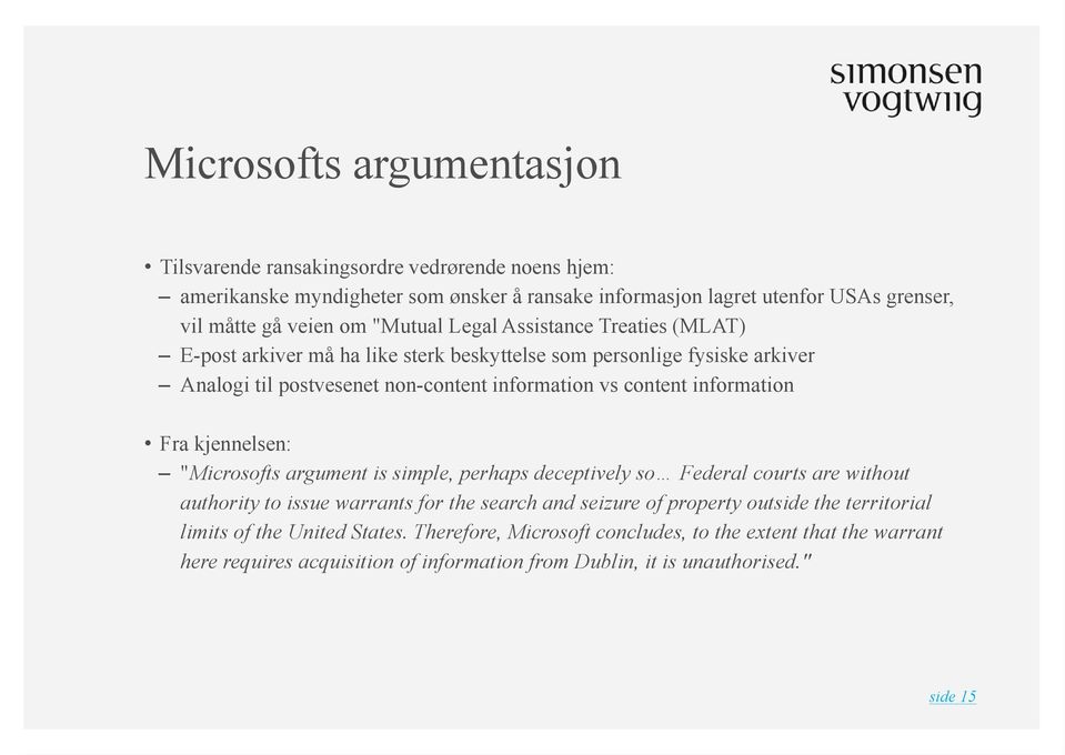 information Fra kjennelsen: "Microsofts argument is simple, perhaps deceptively so Federal courts are without authority to issue warrants for the search and seizure of property