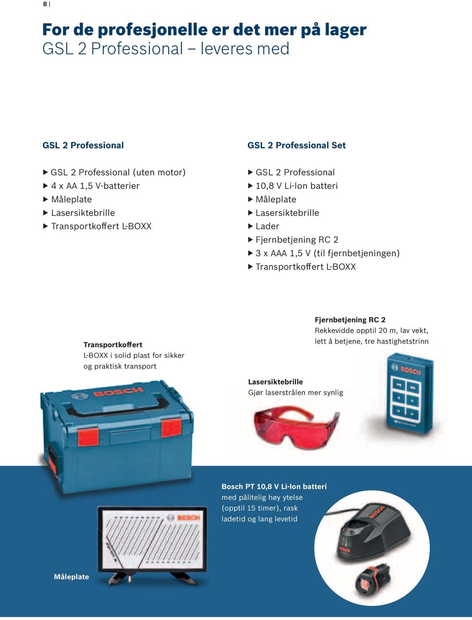 fjernbetjeningen) Transportkoffert L-BOXX Transportkoffert L-BOXX i solid plast for sikker og praktisk transport Fjernbetjening RC 2 Rekkevidde opptil 20 m, lav vekt, lett å