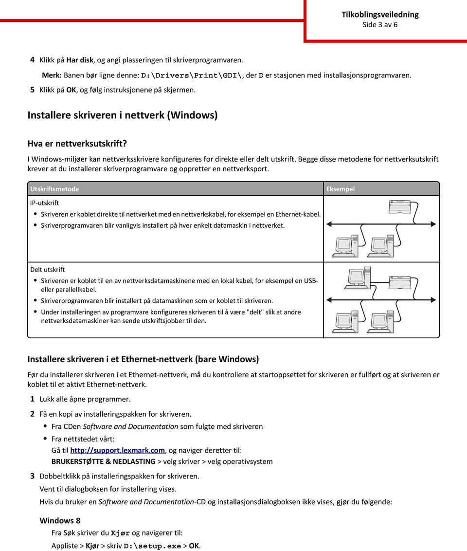 I Windows-miljøer kan nettverksskrivere konfigureres for direkte eller delt utskrift.