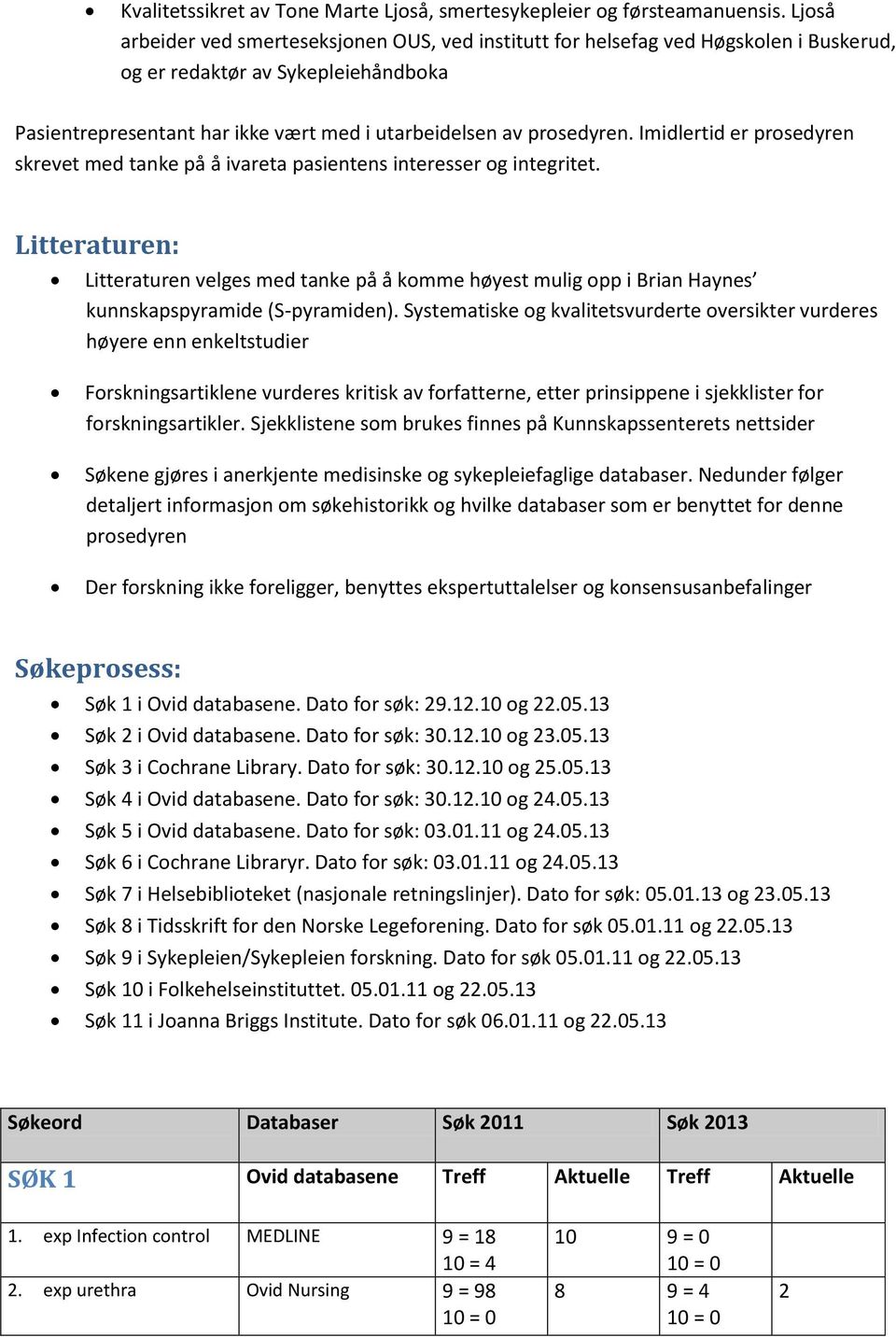 Imidlertid er prosedyren skrevet med tanke på å ivareta pasientens interesser og integritet.