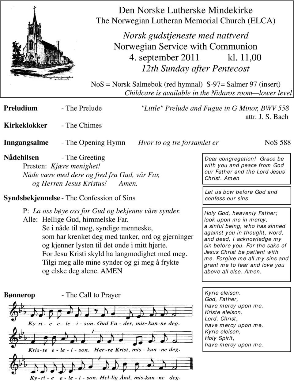 in G Minor, BWV 558 attr. J. S. Bach Kirkeklokker - The Chimes Inngangsalme - The Opening Hymn Hvor to og tre forsamlet er NoS 588 Nådehilsen - The Greeting Presten: Kjære menighet!