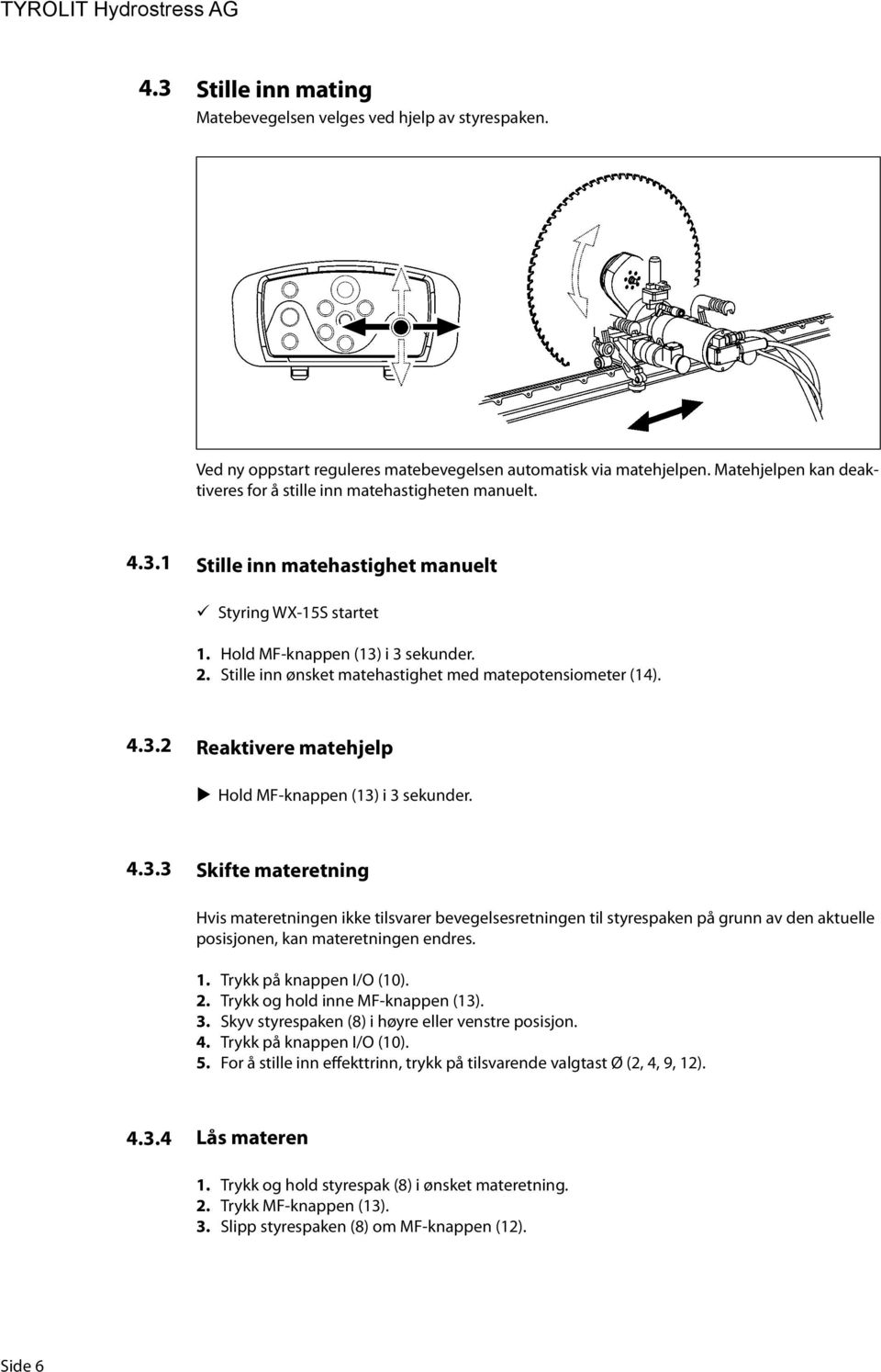 Stille inn ønsket matehastighet med matepotensiometer (14). 4.3.