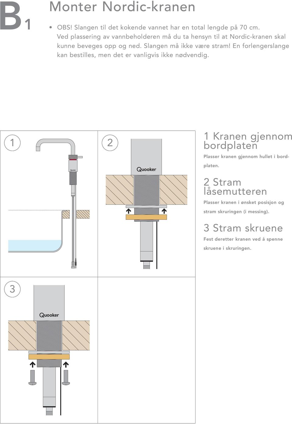 En forlengerslange kan bestilles, men det er vanligvis ikke nødvendig.