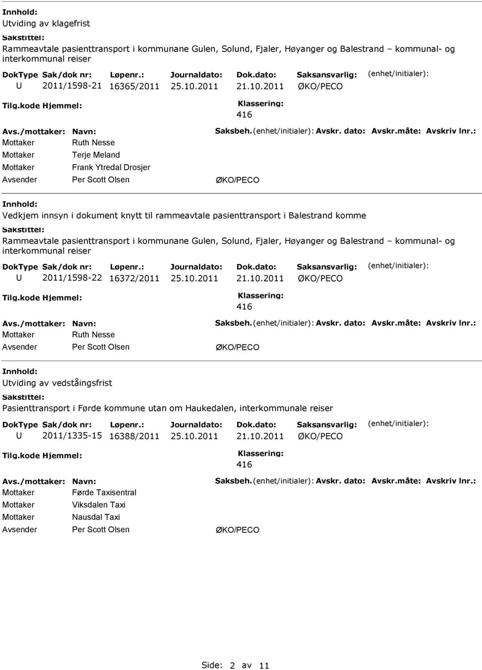 kommunane Gulen, Solund, Fjaler, Høyanger og Balestrand kommunal- og interkommunal reiser 2011/1598-22 16372/2011 ØKO/ECO 416 Mottaker Ruth Nesse er Scott Olsen ØKO/ECO tviding av vedståingsfrist