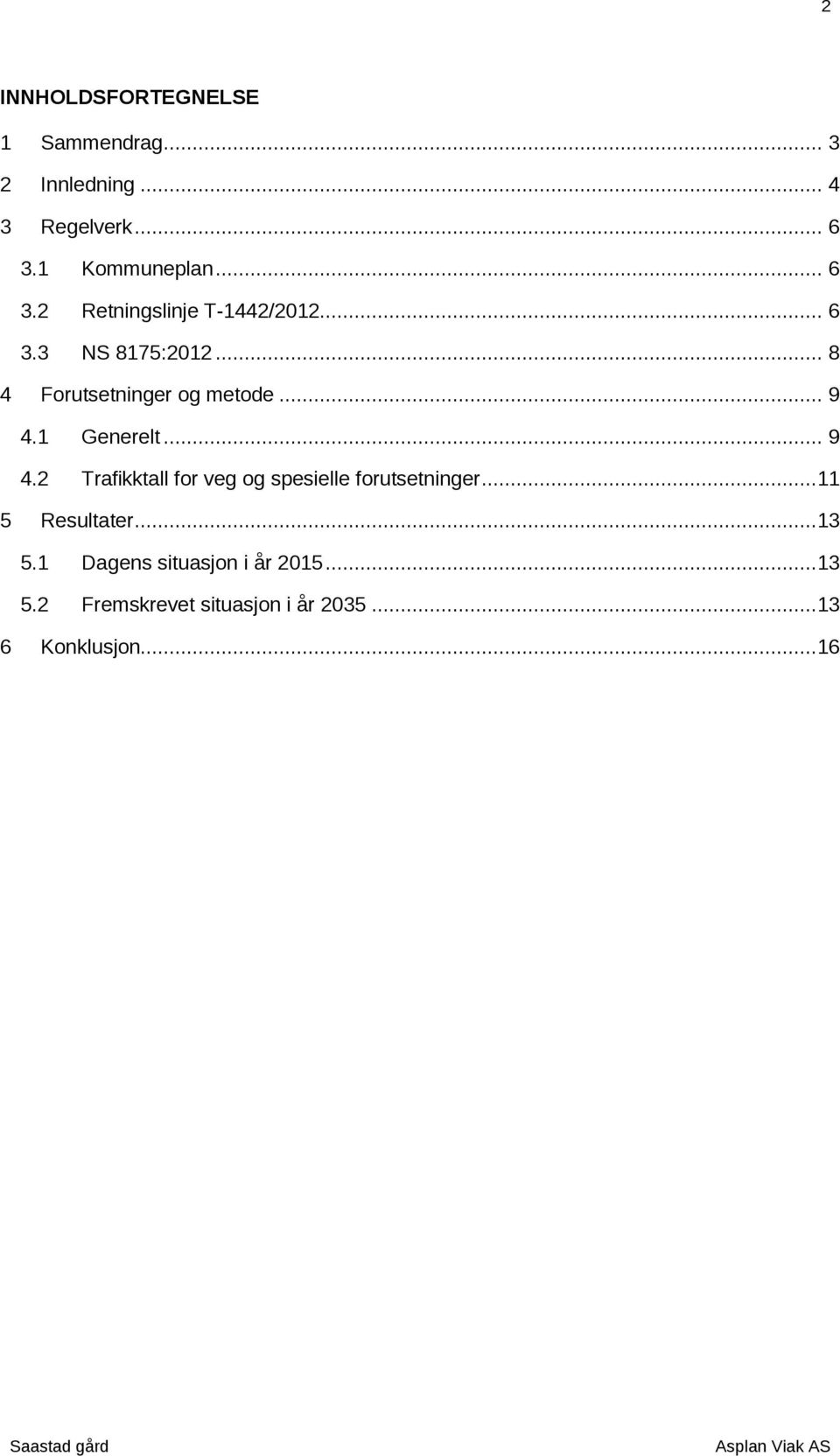 .. 4.2 Trafikktall for veg og spesielle forutsetninger...11 Resultater...13.