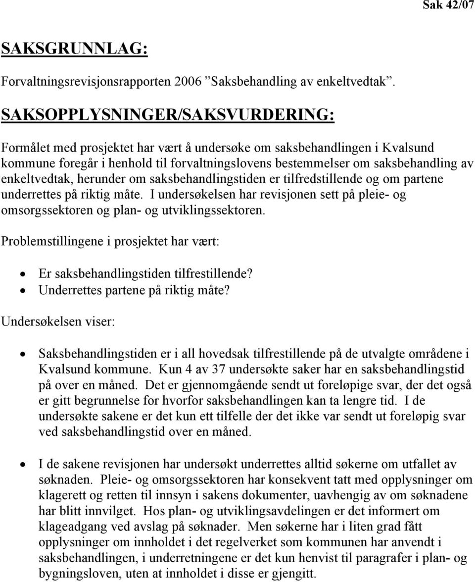 enkeltvedtak, herunder om saksbehandlingstiden er tilfredstillende og om partene underrettes på riktig måte.