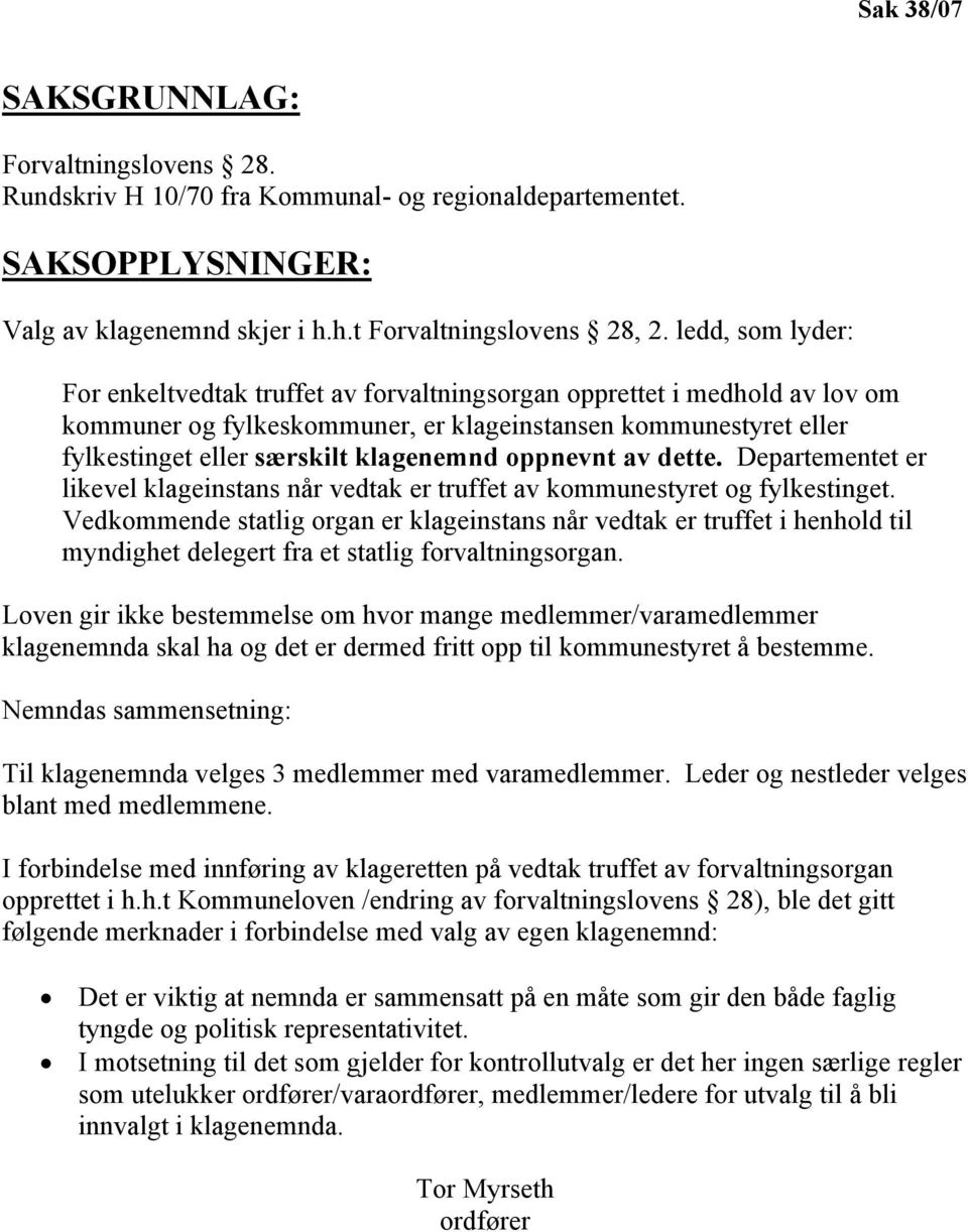 oppnevnt av dette. Departementet er likevel klageinstans når vedtak er truffet av kommunestyret og fylkestinget.