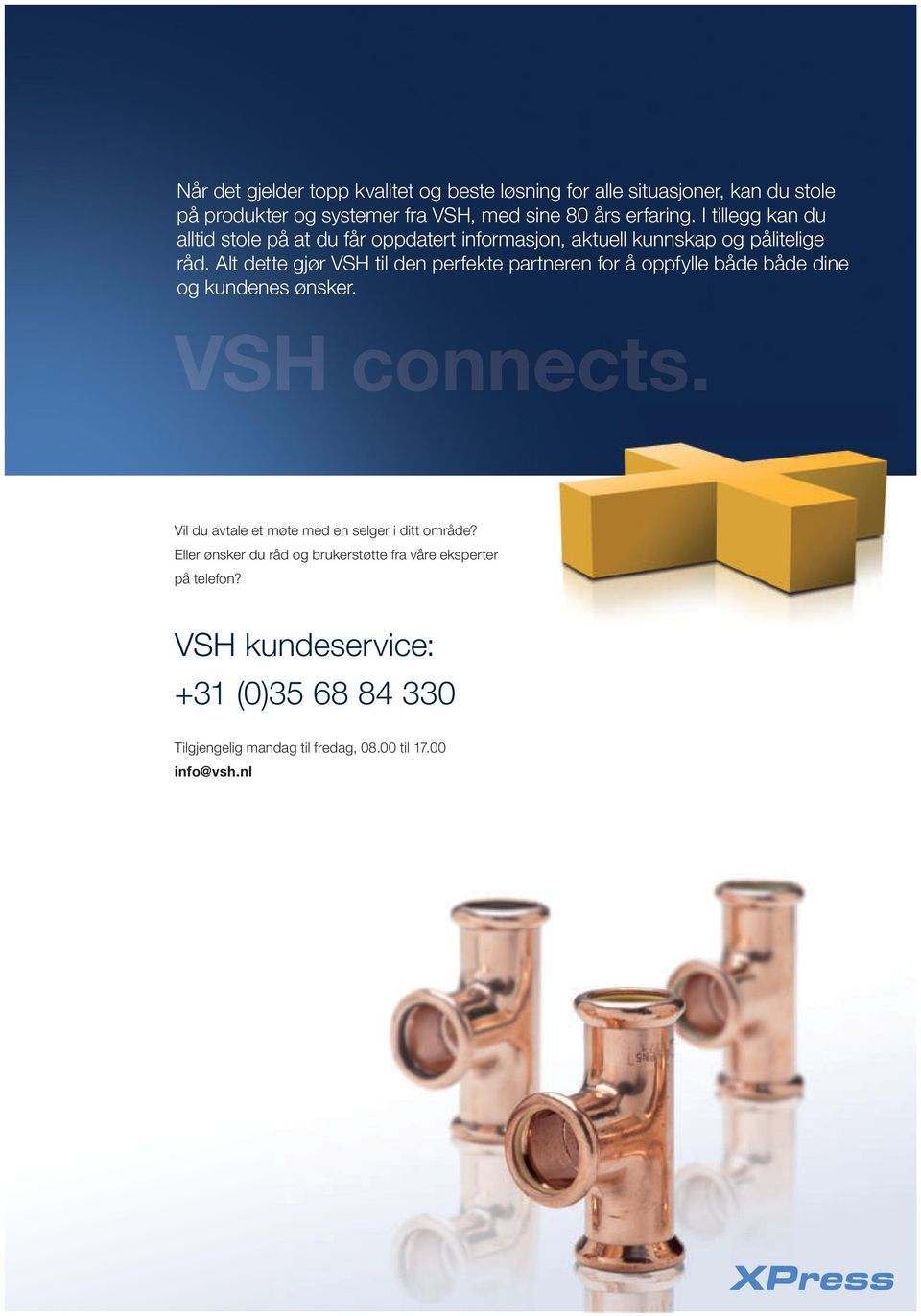 Alt dette gjør VSH til den perfekte partneren for å oppfylle både både dine og kundenes ønsker. VSH connects.
