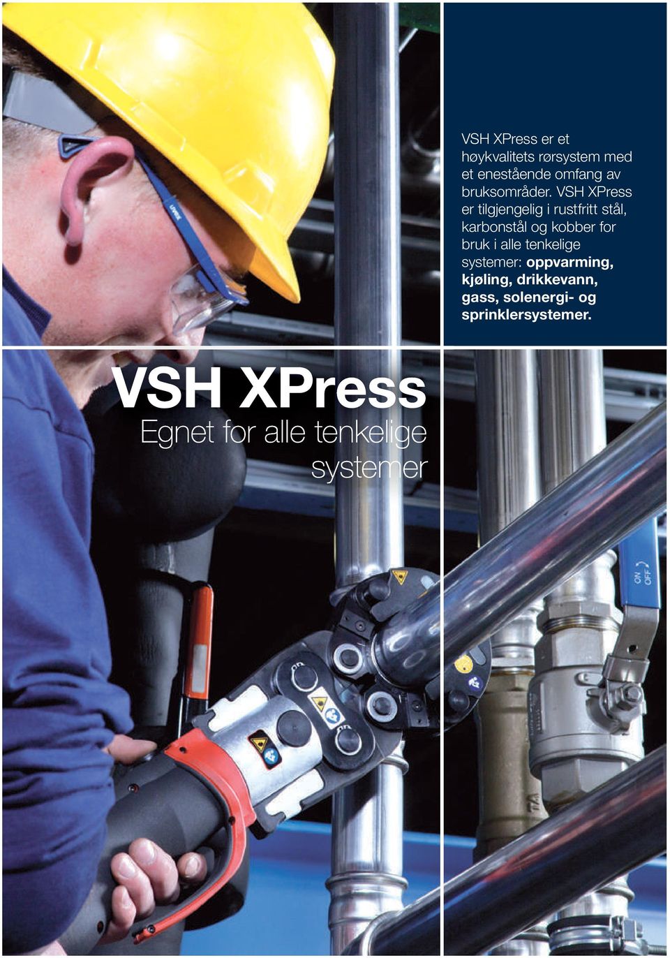 VSH XPress er tilgjengelig i rustfritt stål, karbonstål og kobber for bruk