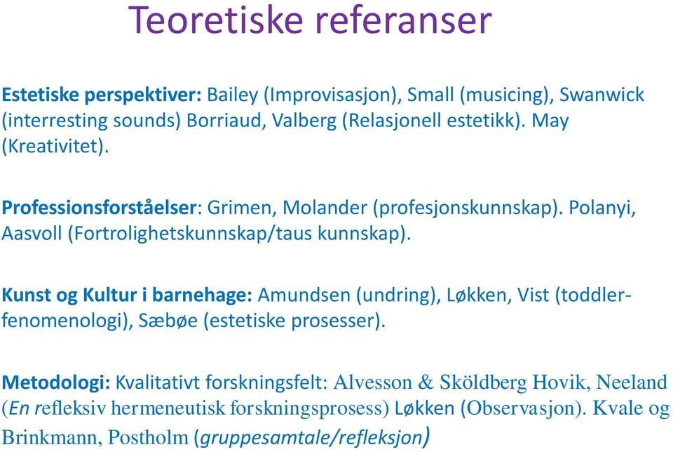 Kunst og Kultur i barnehage: Amundsen (undring), Løkken, Vist (toddlerfenomenologi), Sæbøe (estetiske prosesser).