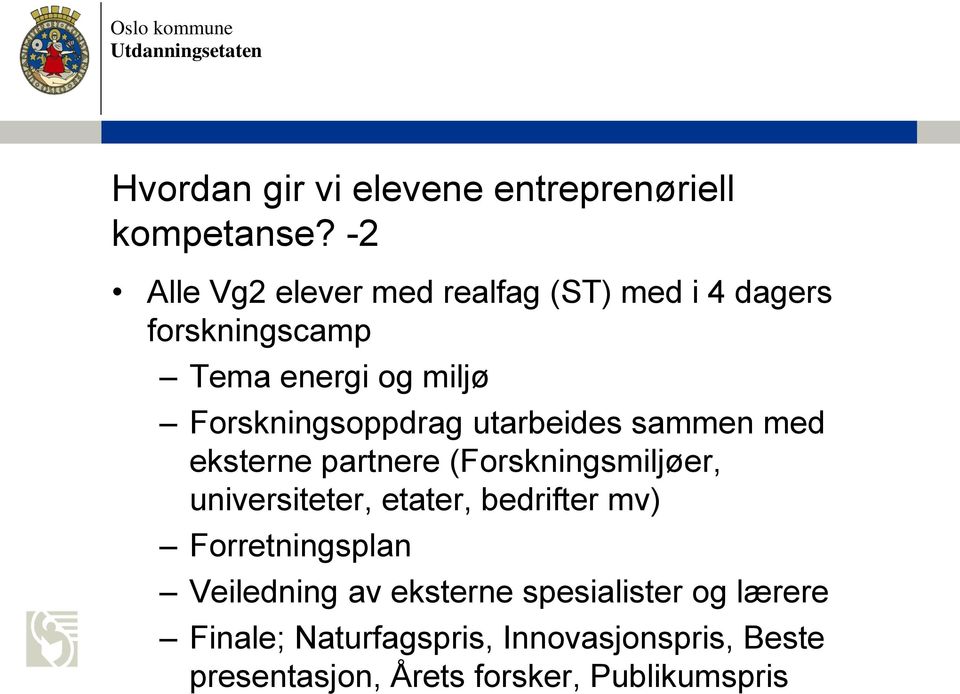 Forskningsoppdrag utarbeides sammen med eksterne partnere (Forskningsmiljøer, universiteter, etater,