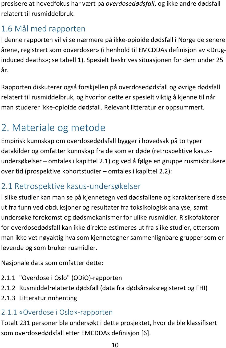 tabell 1). Spesielt beskrives situasjonen for dem under 25 år.