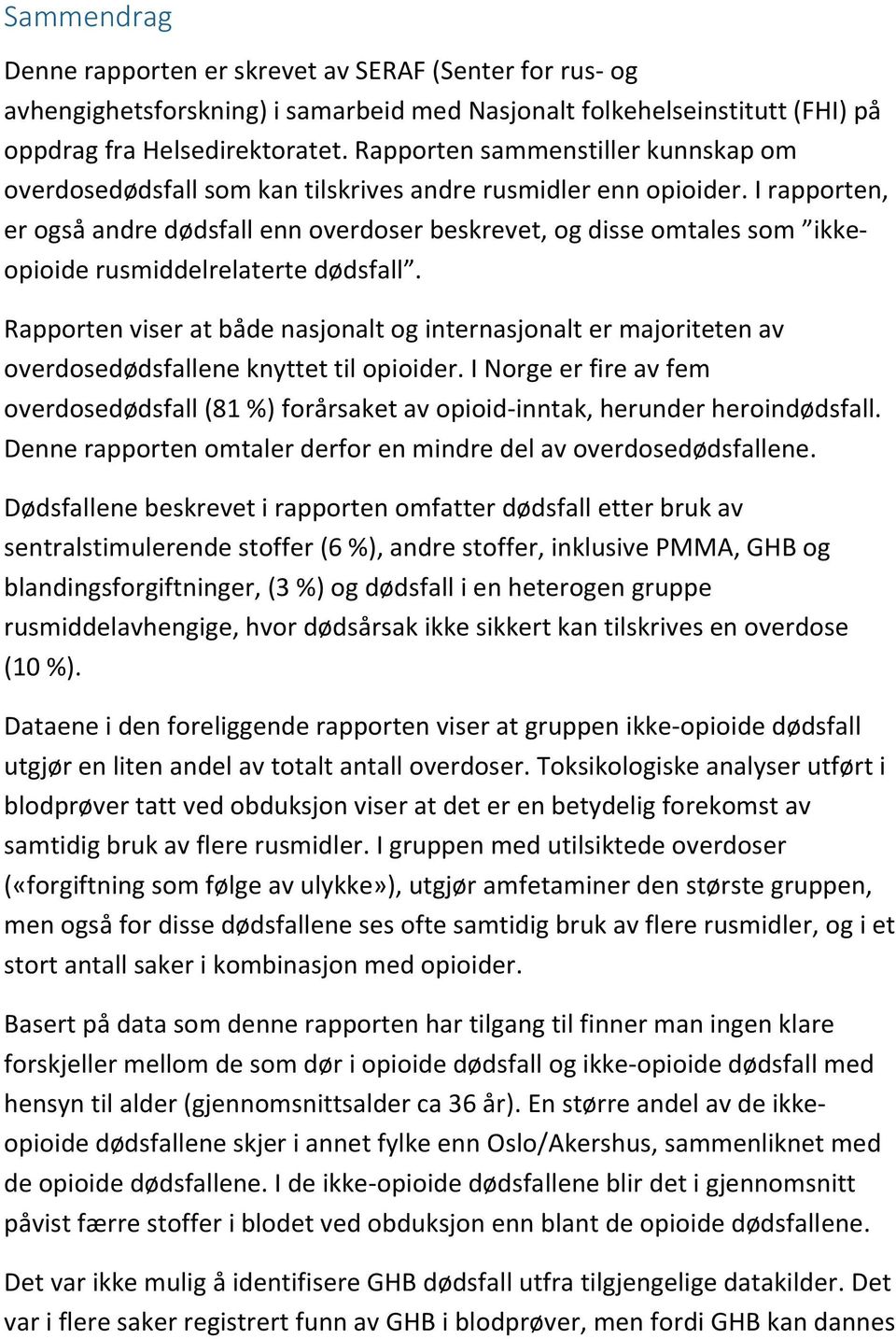 I rapporten, er også andre dødsfall enn overdoser beskrevet, og disse omtales som ikkeopioide rusmiddelrelaterte dødsfall.