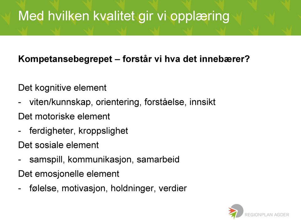 Det kognitive element - viten/kunnskap, orientering, forståelse, innsikt Det