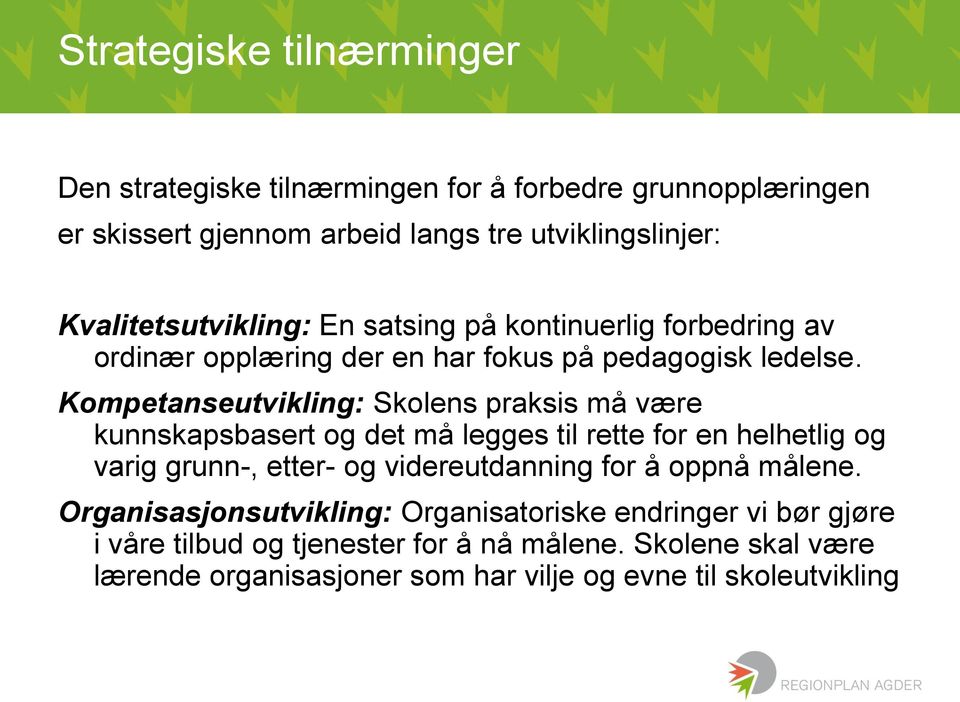 Kompetanseutvikling: Skolens praksis må være kunnskapsbasert og det må legges til rette for en helhetlig og varig grunn-, etter- og videreutdanning for å