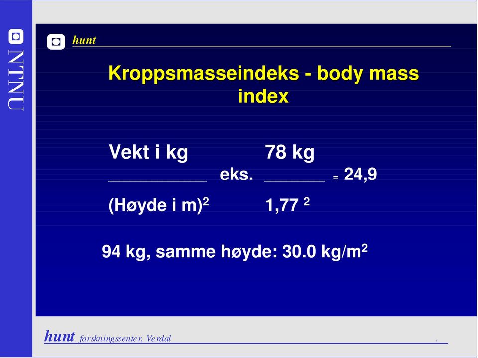 = 24,9 (Høyde i m) 2 1,77 2 94 kg,