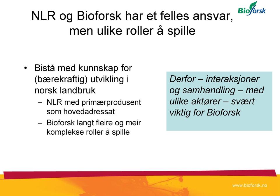 primærprodusent som hovedadressat Bioforsk langt fleire og meir komplekse