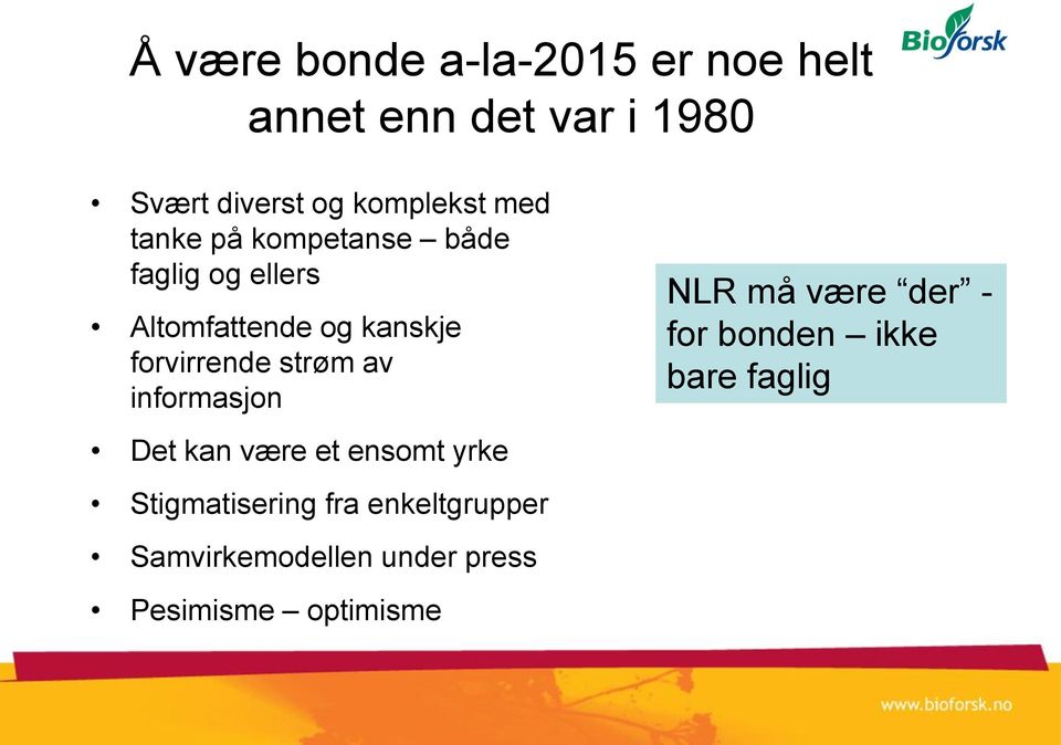 strøm av informasjon Det kan være et ensomt yrke Stigmatisering fra enkeltgrupper