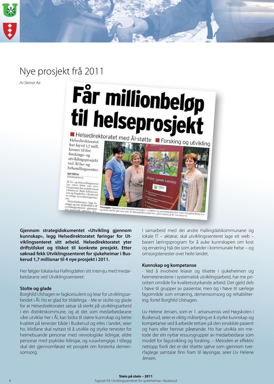 Her følgjer lokalavisa Hallingdølen sitt intervju med medarbeidarane ved Utviklingssenteret: Stolte og glade Borghild Ulshagen er fagkonsulent og leiar for utviklingsarbeidet i Ål.