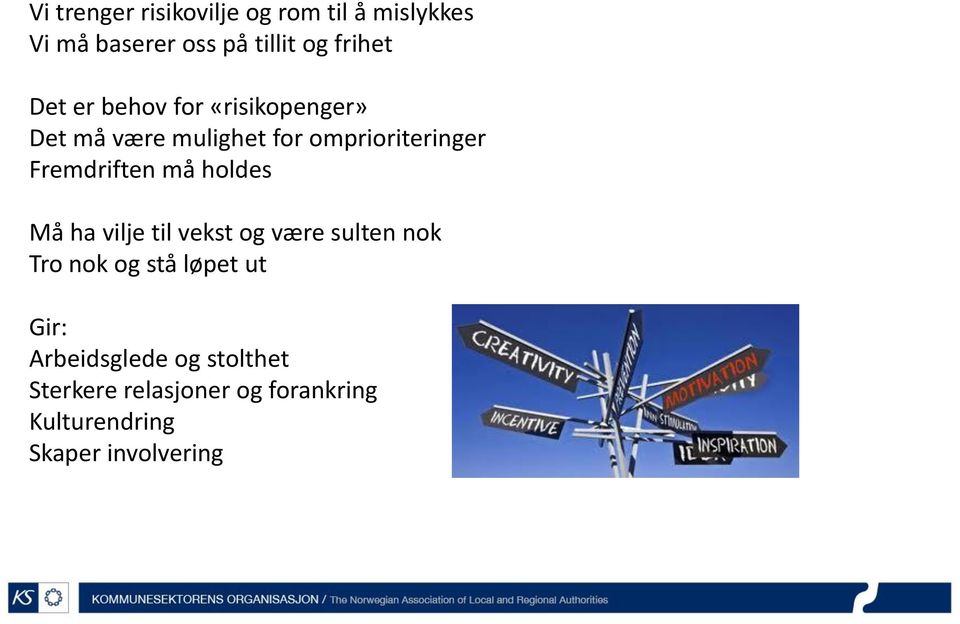 må holdes Må ha vilje til vekst og være sulten nok Tro nok og stå løpet ut Gir: