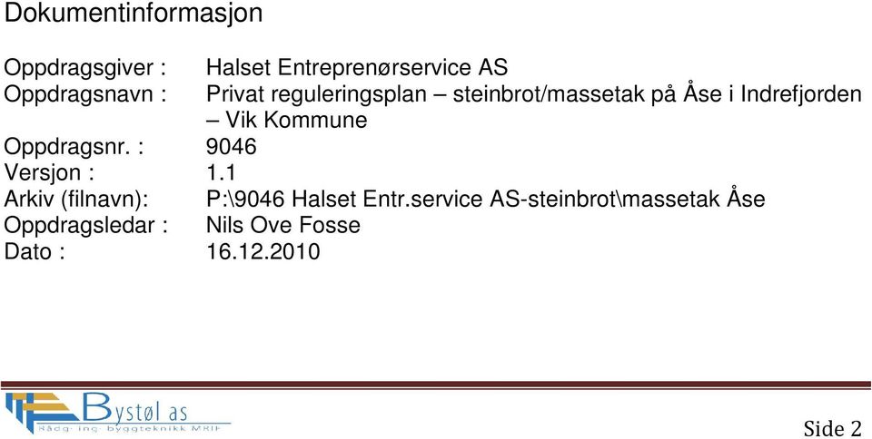 Oppdragsnr. : 9046 Versjon : 1.1 Arkiv (filnavn): P:\9046 Halset Entr.