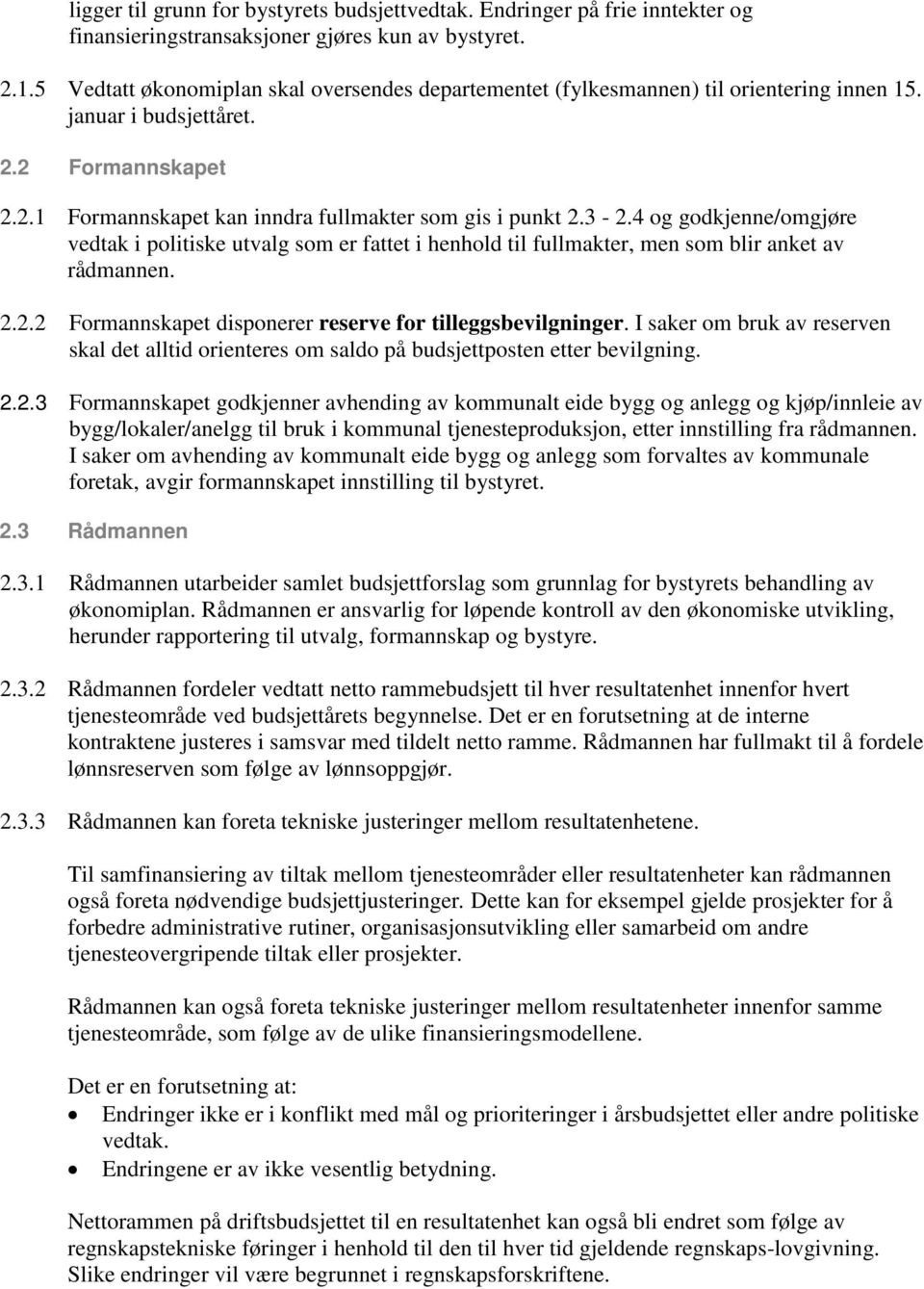 4 og godkjenne/omgjøre vedtak i politiske utvalg som er fattet i henhold til fullmakter, men som blir anket av rådmannen. 2.2.2 Formannskapet disponerer reserve for tilleggsbevilgninger.