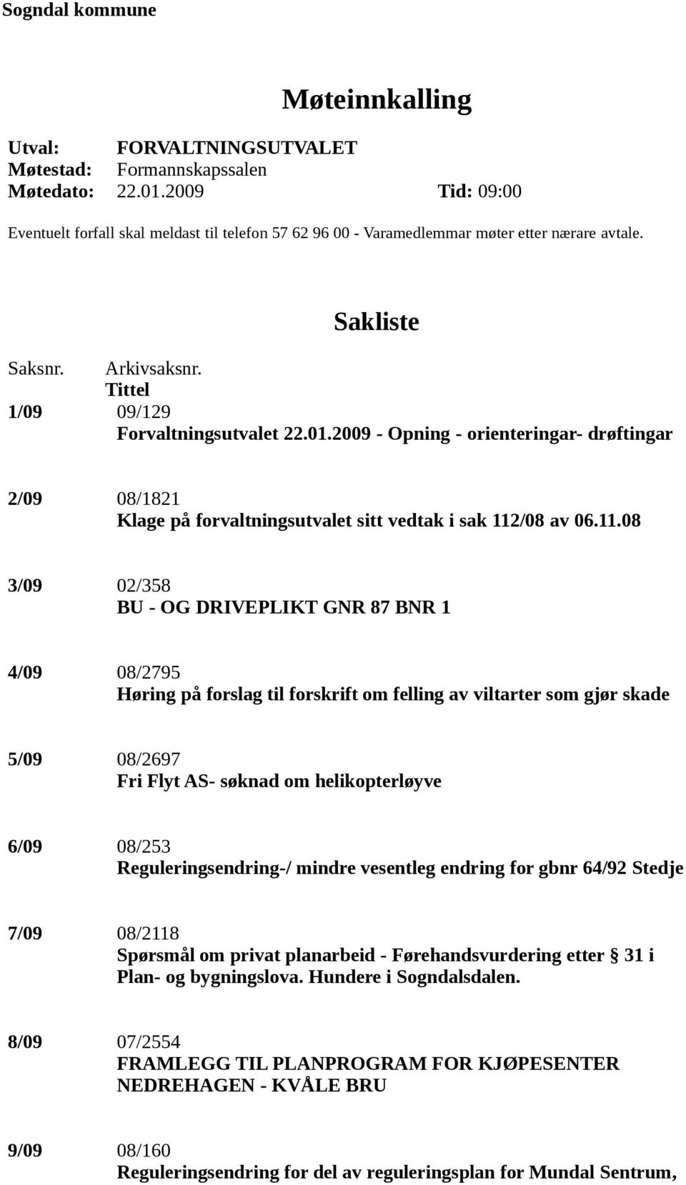 2009 - Opning - orienteringar- drøftingar 2/09 08/1821 Klage på forvaltningsutvalet sitt vedtak i sak 112