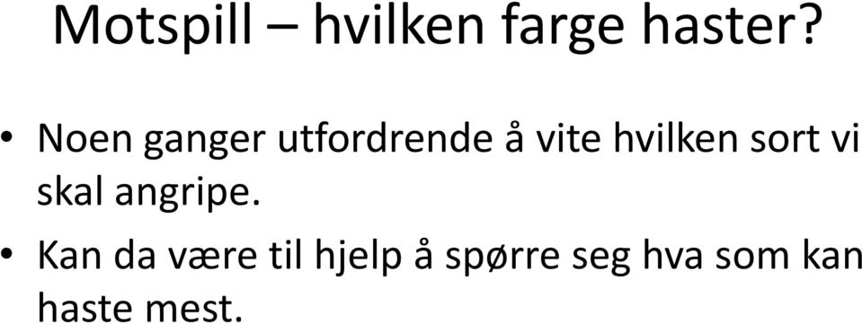 hvilken sort vi skal angripe.