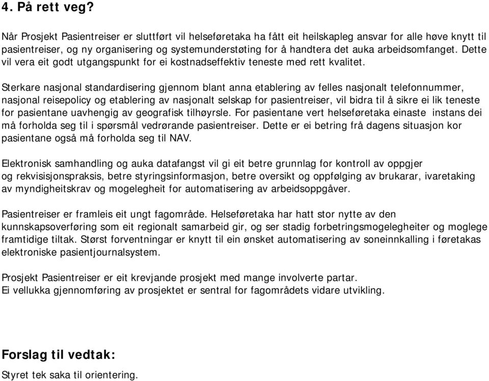 arbeidsomfanget. Dette vil vera eit godt utgangspunkt for ei kostnadseffektiv teneste med rett kvalitet.