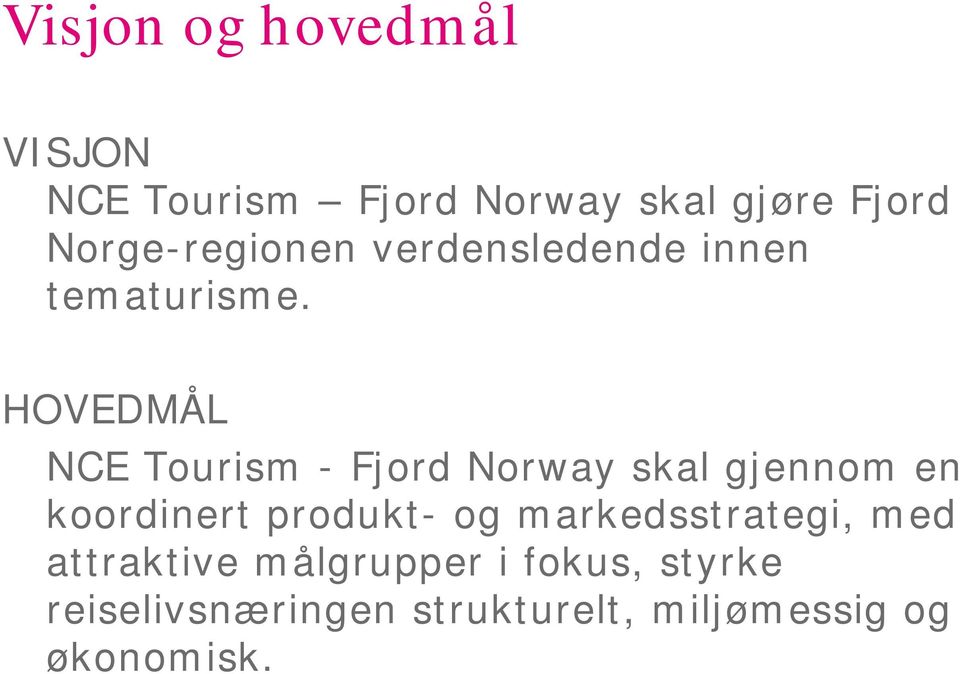 HOVEDMÅL NCE Tourism - Fjord Norway skal gjennom en koordinert produkt- og