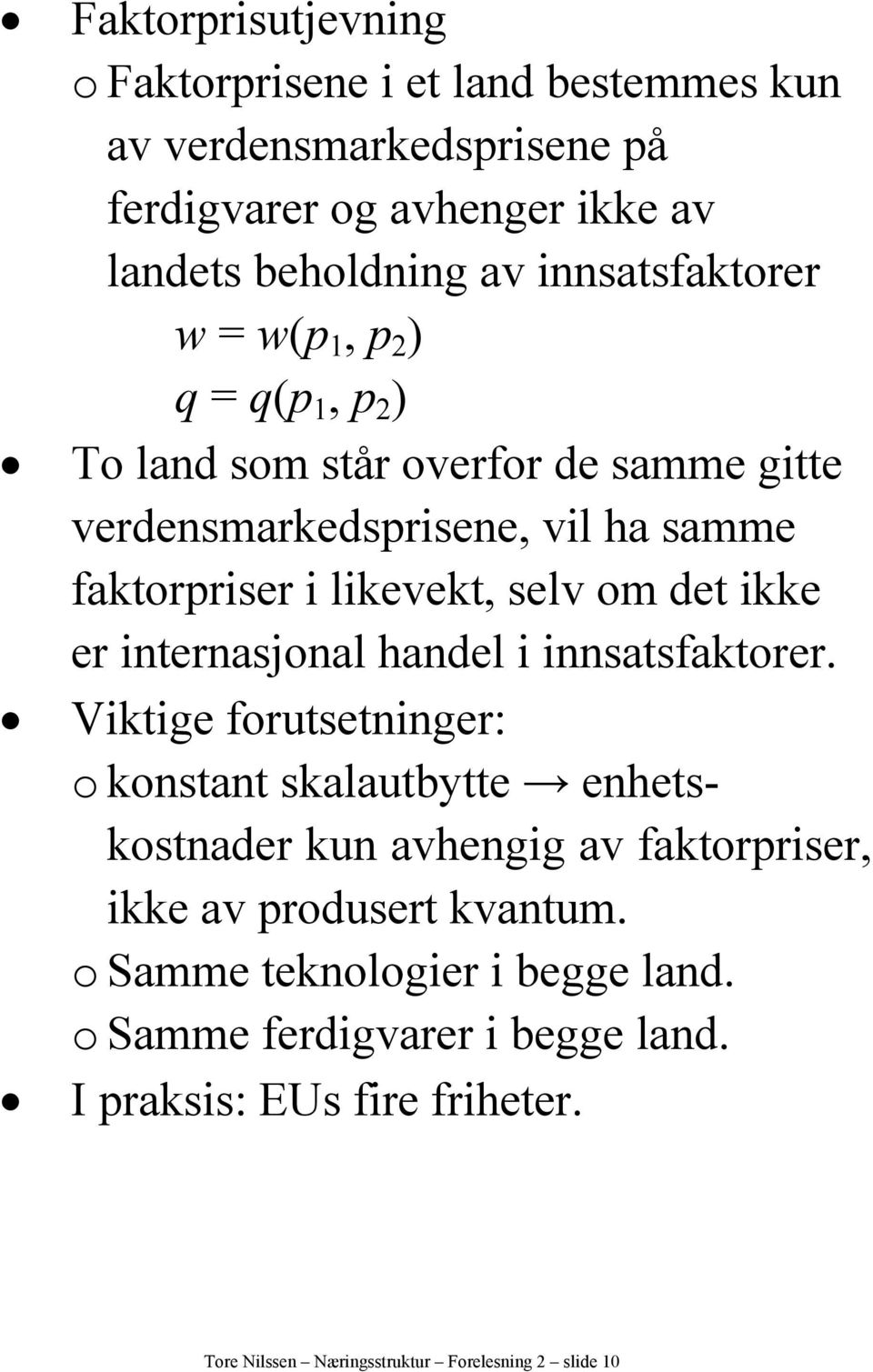 det ikke er internasjonal handel i innsatsfaktorer.