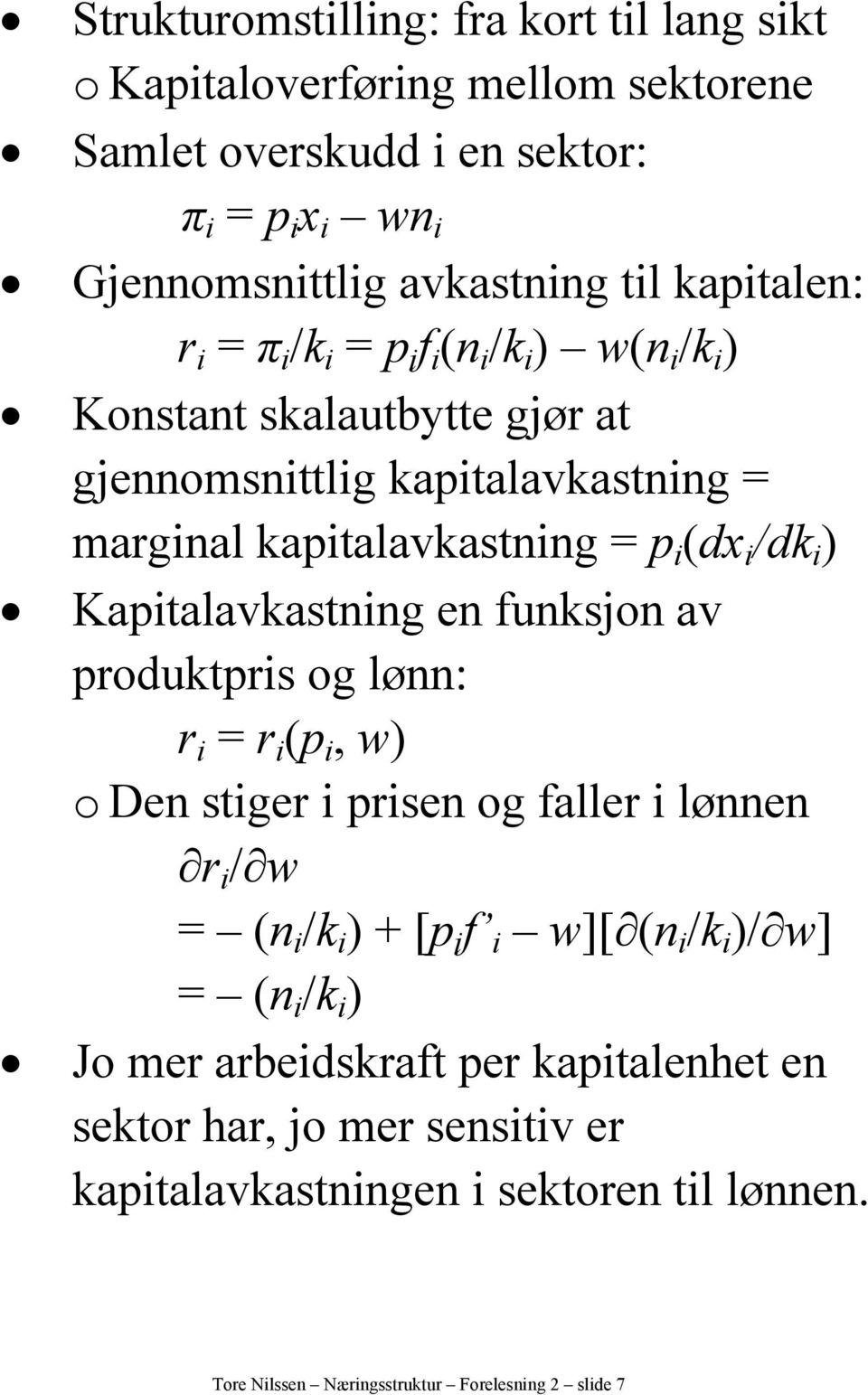 i ) Kapitalavkastning en funksjon av produktpris og lønn: r i = r i (p i, w) o Den stiger i prisen og faller i lønnen r i / w = (n i /k i ) + [p i f i w][ (n i /k i )/