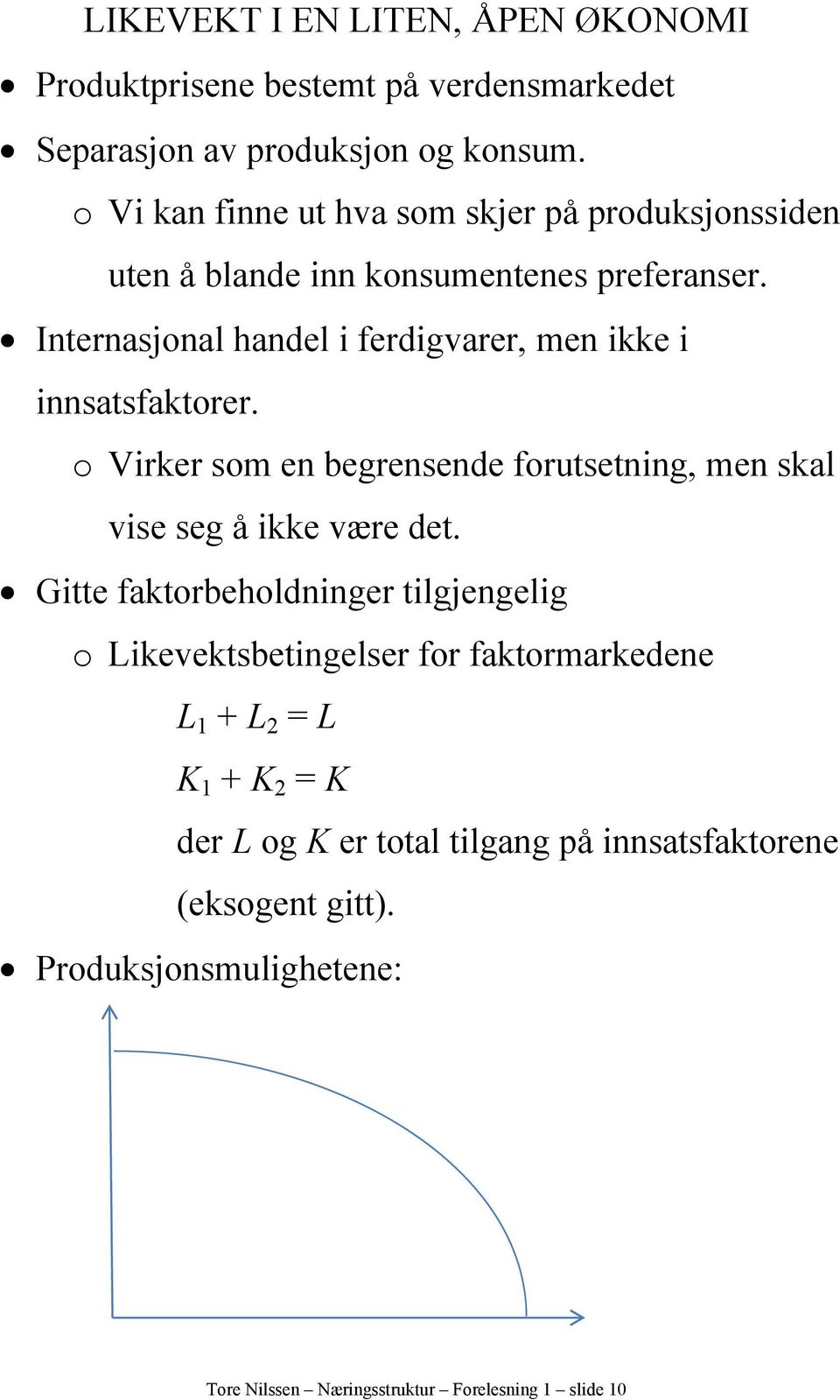 Internasjonal handel ferdgvarer, men kke nnsatsfaktorer. o Vrker som en begrensende forutsetnng, men skal vse seg å kke være det.