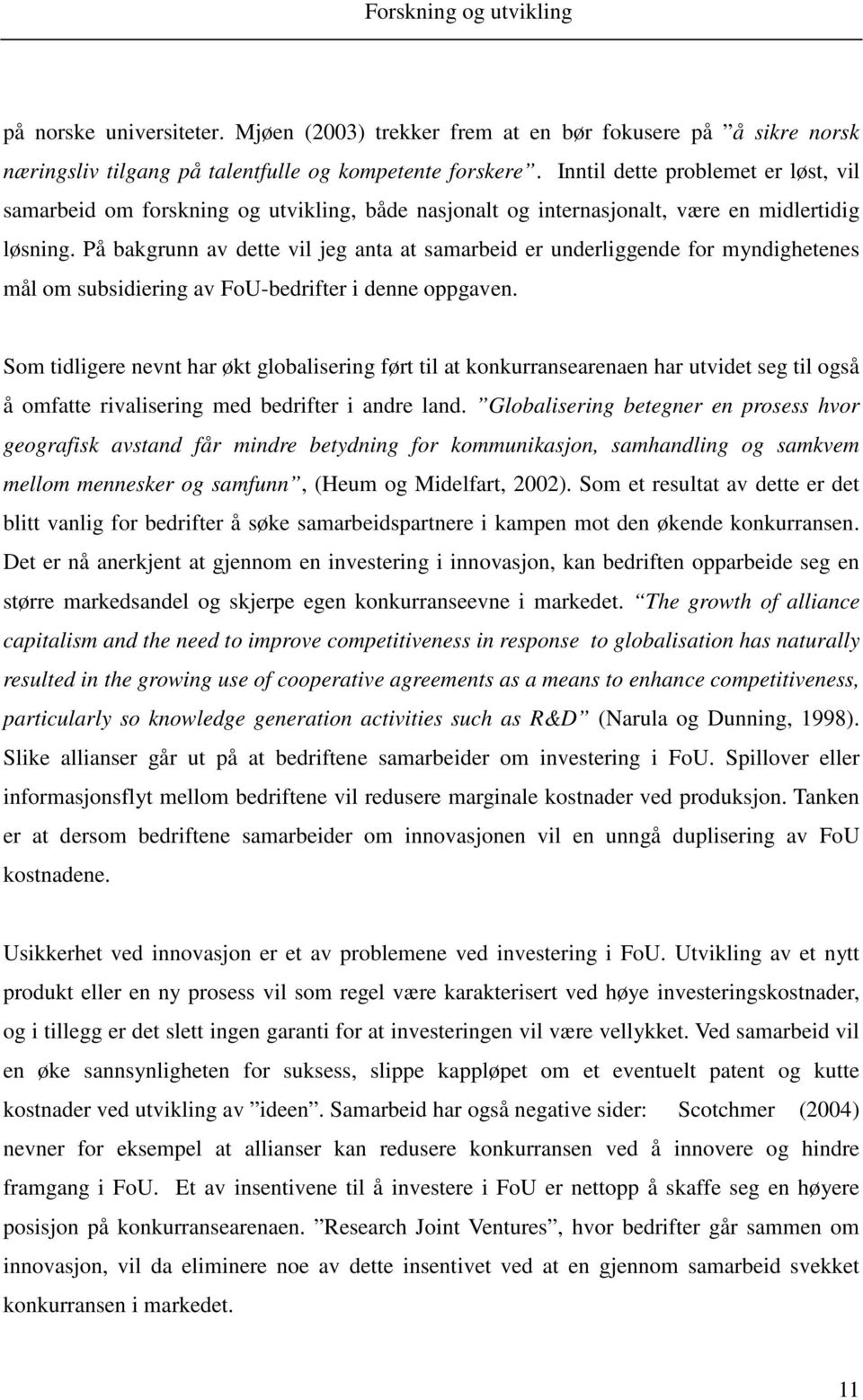 På bakgrunn av dette vl eg anta at samarbed er underlggende for mndghetenes mål om subsderng av FoU-bedrfter denne oppgaven.