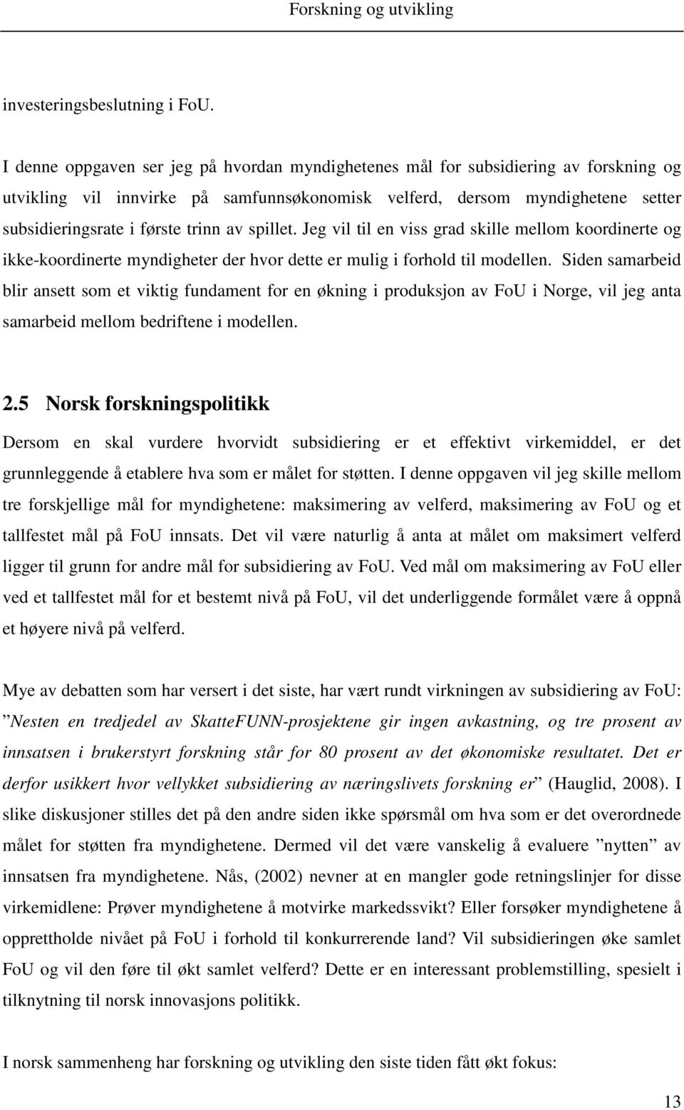 Jeg vl tl en vss grad sklle mellom koordnerte og kke-koordnerte mndgheter der hvor dette er mulg forhold tl modellen.