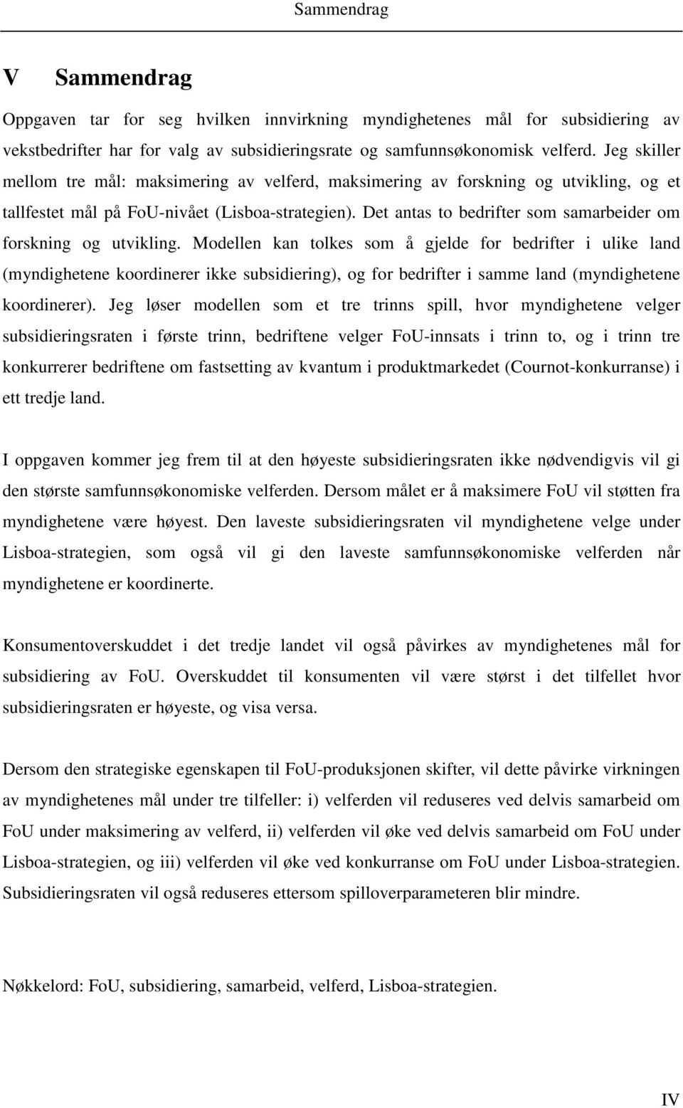 Modellen kan tolkes som å gelde for bedrfter ulke land (mndghetene koordnerer kke subsderng), og for bedrfter samme land (mndghetene koordnerer).