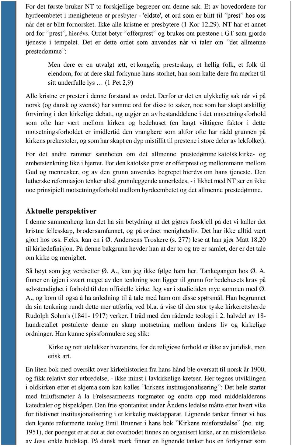 NT har et annet ord for prest, hierévs. Ordet betyr offerprest og brukes om prestene i GT som gjorde tjeneste i tempelet.