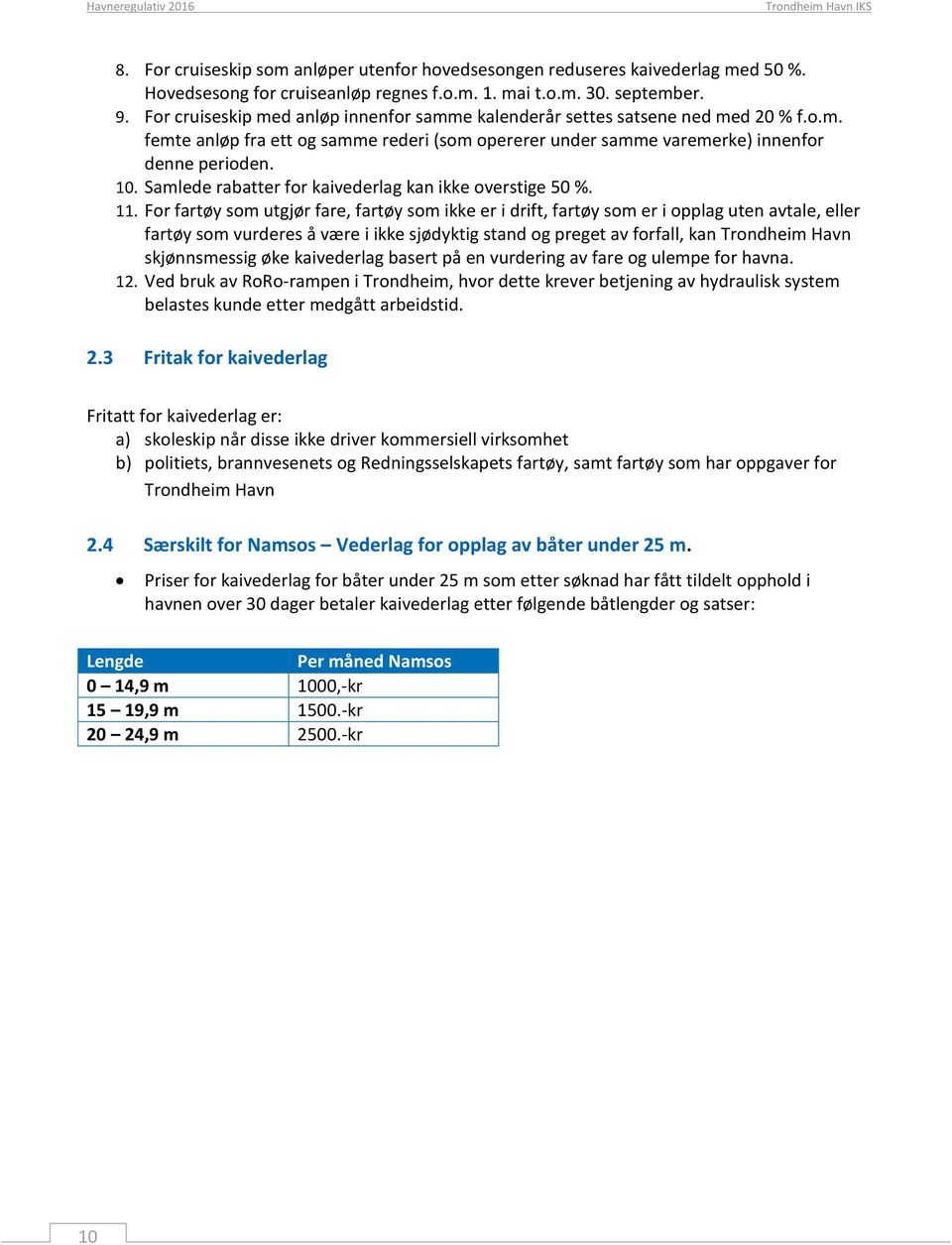 Samlede rabatter for kaivederlag kan ikke overstige 50 %. 11.