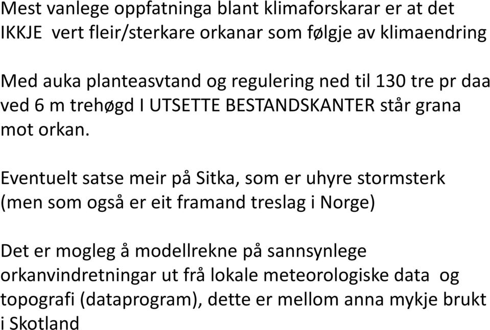 Eventuelt satse meir på Sitka, som er uhyre stormsterk (men som også er eit framand treslag i Norge) Det er mogleg å