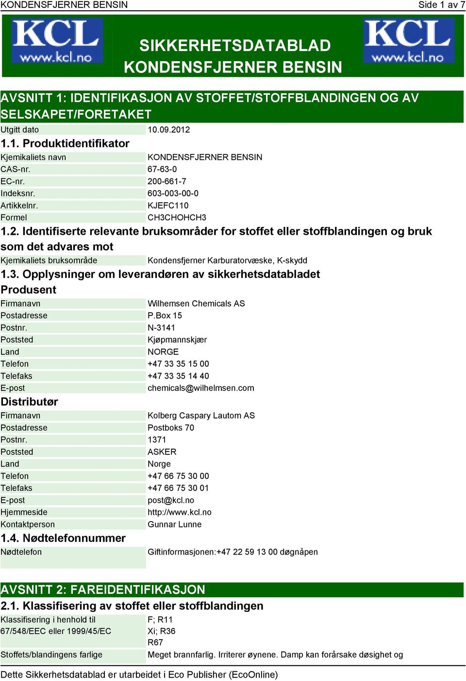 3. Opplysninger om leverandøren av sikkerhetsdatabladet Produsent Firmanavn Wilhemsen Chemicals AS Postadresse P.Box 15 Postnr.
