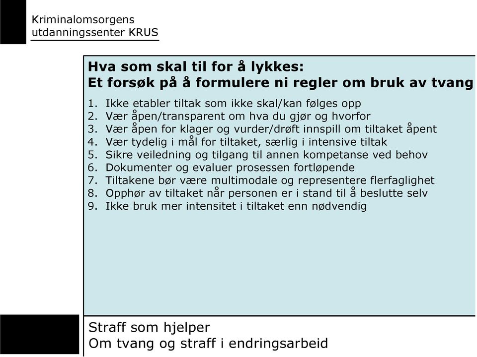 Vær tydelig i mål for tiltaket, særlig i intensive tiltak 5. Sikre veiledning og tilgang til annen kompetanse ved behov 6.