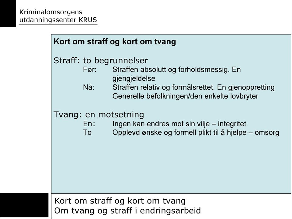 En gjenoppretting Generelle befolkningen/den enkelte lovbryter Ingen kan endres mot sin