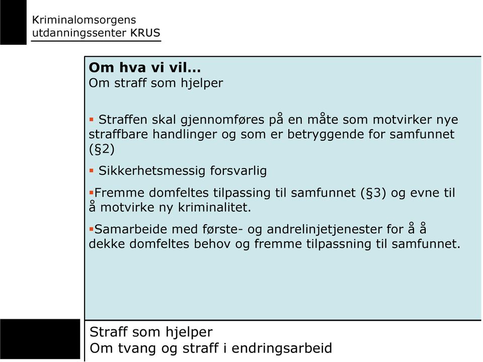 Fremme domfeltes tilpassing til samfunnet ( 3) og evne til å motvirke ny kriminalitet.