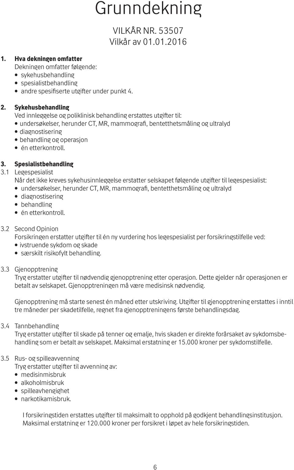 én etterkontroll. 3. Spesialistbehandling 3.