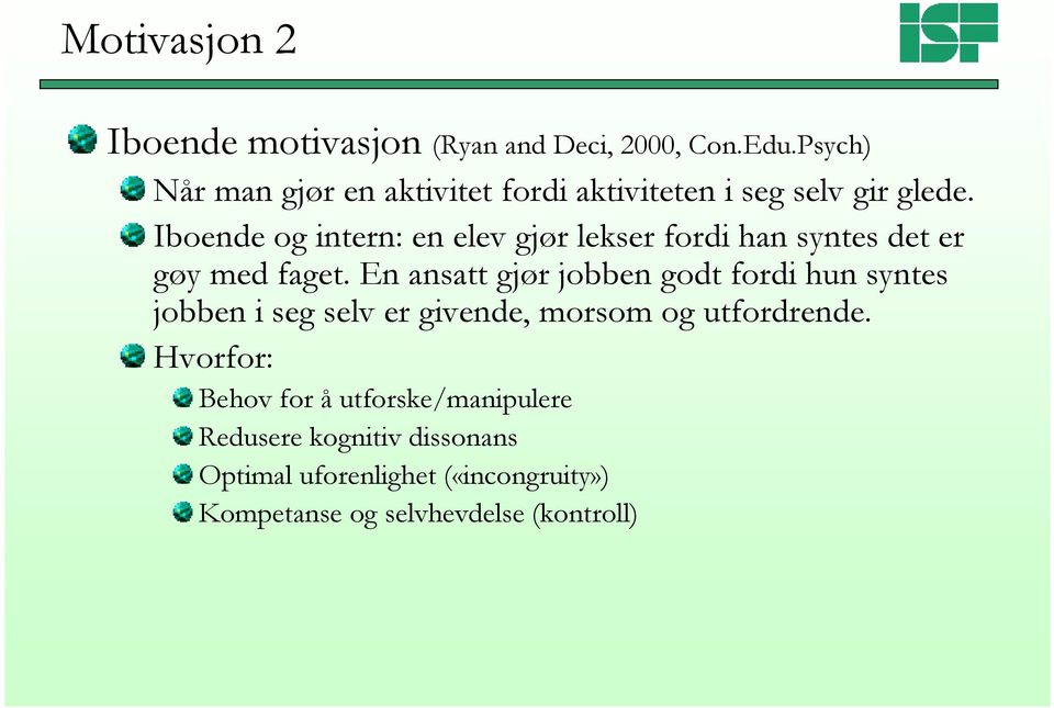 Iboende og intern: en elev gjør lekser fordi han syntes det er gøy med faget.