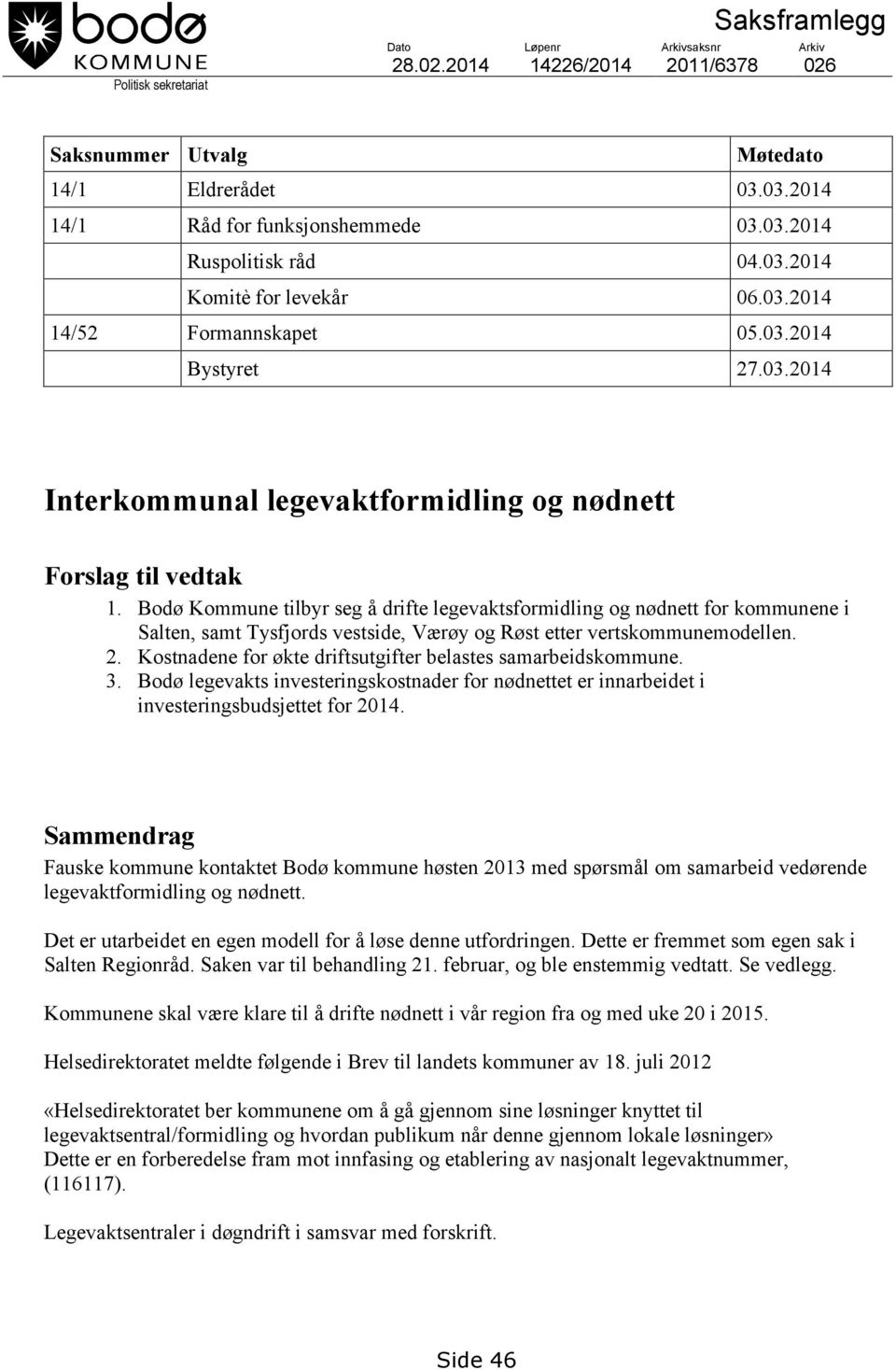 Bodø Kommune tilbyr seg å drifte legevaktsformidling og nødnett for kommunene i Salten, samt Tysfjords vestside, Værøy og Røst etter vertskommunemodellen. 2.