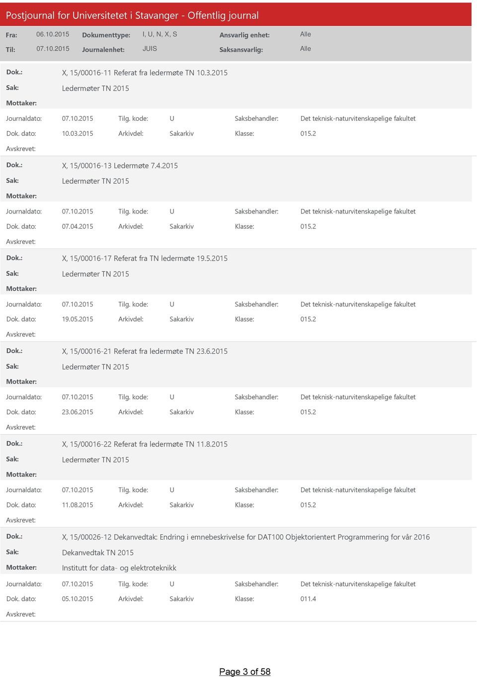 2015 Arkivdel: Sakarkiv 015.2 X, 15/00016-21 Referat fra ledermøte TN 23.6.2015 Ledermøter TN 2015 Dok. dato: 23.06.2015 Arkivdel: Sakarkiv 015.2 X, 15/00016-22 Referat fra ledermøte TN 11.8.